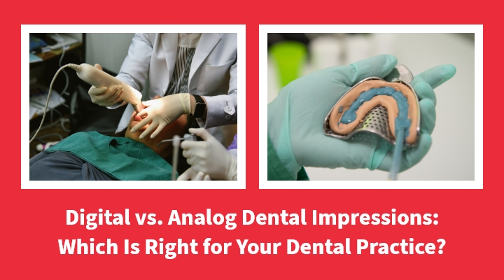 Digital vs. Analog Impressions: Which Is Right for Your Practice?